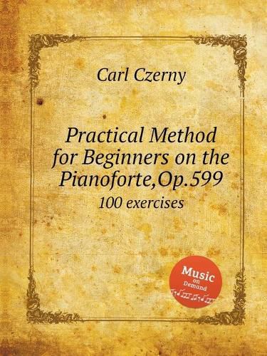 Cover image for Practical Method for Beginners on the Pianoforte, Op.599: 100 exercises