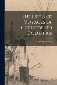 Cover image for The Life and Voyages of Christopher Columbus