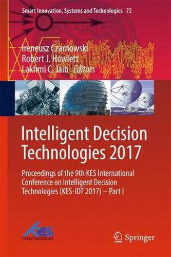 Intelligent Decision Technologies 2017: Proceedings of the 9th KES International Conference on Intelligent Decision Technologies (KES-IDT 2017) - Part I