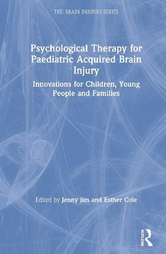 Psychological Therapy for Paediatric Acquired Brain Injury: Innovations for Children, Young People and Families