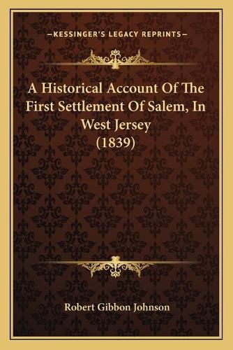 A Historical Account of the First Settlement of Salem, in West Jersey (1839)