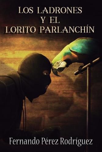 Cover image for Los ladrones y el lorito parlanchin