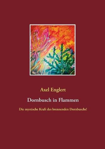 Cover image for Dornbusch in Flammen: Die mystische Kraft des brennenden Dornbuschs!