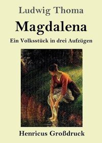 Cover image for Magdalena (Grossdruck): Ein Volksstuck in drei Aufzugen