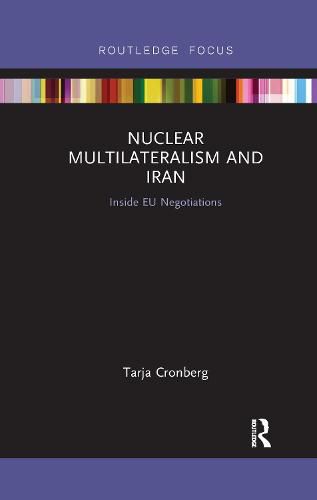 Cover image for Nuclear Multilateralism and Iran: Inside EU Negotiations