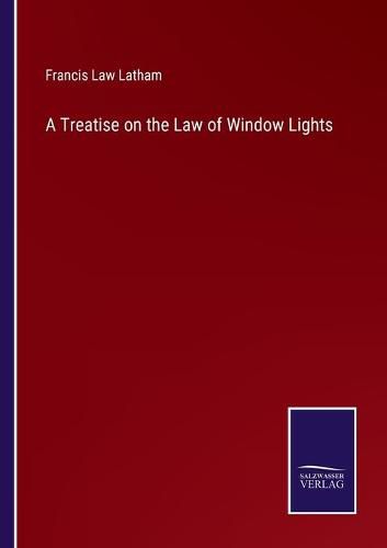 Cover image for A Treatise on the Law of Window Lights