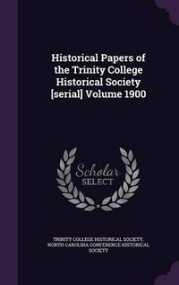 Cover image for Historical Papers of the Trinity College Historical Society [Serial] Volume 1900