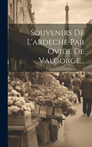Cover image for Souvenirs De L'ardeche Par Ovide De Valgorge...