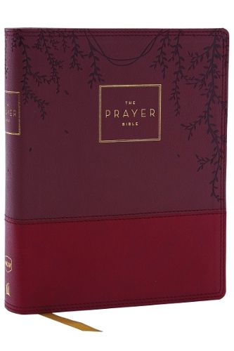 Cover image for The Prayer Bible: Pray God's Word Cover to Cover (NKJV, Burgundy Leathersoft, Red Letter, Comfort Print)