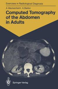 Cover image for Computed Tomography of the Abdomen in Adults: 85 Radiological Exercises for Students and Practitioners