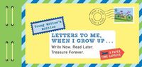 Cover image for Letters to Me, When I Grow Up: Write Now. Read Later. Treasure Forever.