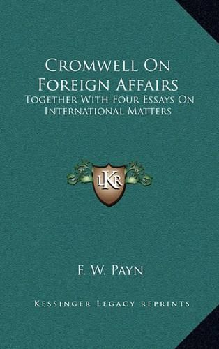 Cover image for Cromwell on Foreign Affairs: Together with Four Essays on International Matters