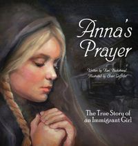Cover image for Anna's Prayer: The True Story of an Immigrant Girl