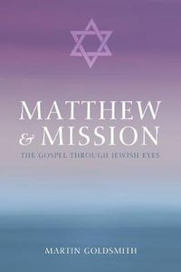 Cover image for Matthew and Mission: The Gospel Through Jewish Eyes