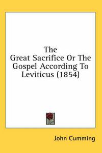 Cover image for The Great Sacrifice or the Gospel According to Leviticus (1854)