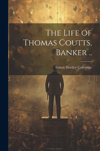 Cover image for The Life of Thomas Coutts, Banker ..