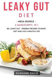 Cover image for Leaky Gut Diet: MEGA BUNDLE - 2 Manuscripts in 1 - 80+ Leaky Gut - friendly recipes to enjoy diet and live a healthy life