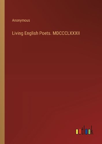 Cover image for Living English Poets. MDCCCLXXXII