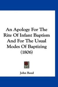 Cover image for An Apology for the Rite of Infant Baptism and for the Usual Modes of Baptizing (1806)