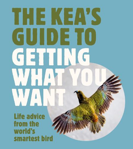 The Kea's Guide To Getting What You Want