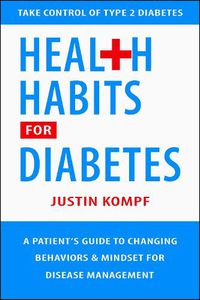 Cover image for Health Habits For Diabetes: A Patient's Guide to Changing Behaviors & Mindset for Disease Management