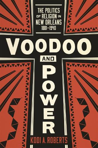 Cover image for Voodoo and Power: The Politics of Religion in New Orleans, 1881-1940