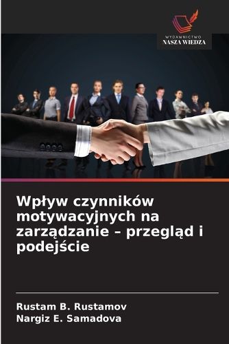 Cover image for Wplyw czynnikow motywacyjnych na zarządzanie - przegląd i podejście