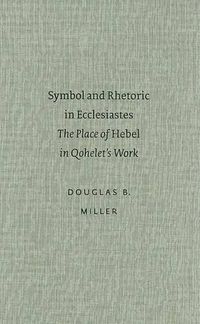 Cover image for Symbol and Rhetoric in Ecclesiastes: The Place of <i>Hebel</i> in Qohelet's Work