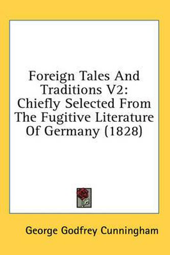 Cover image for Foreign Tales and Traditions V2: Chiefly Selected from the Fugitive Literature of Germany (1828)