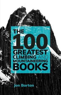 Cover image for The 100 Greatest Climbing and Mountaineering Books