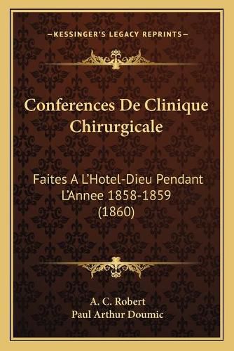 Cover image for Conferences de Clinique Chirurgicale: Faites A L'Hotel-Dieu Pendant L'Annee 1858-1859 (1860)