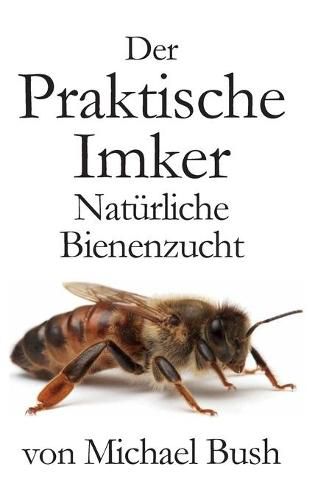 Cover image for Der Praktische Imker, Naturliche Bienenzucht