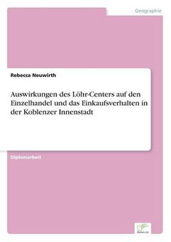 Cover image for Auswirkungen des Loehr-Centers auf den Einzelhandel und das Einkaufsverhalten in der Koblenzer Innenstadt