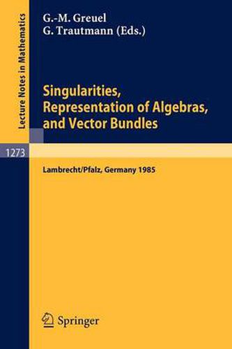 Singularities, Representation of Algebras, and Vector Bundles: Proceedings of a Symposium held in Lambrecht/Pfalz, Fed.Rep. of Germany, Dec. 13-17, 1985