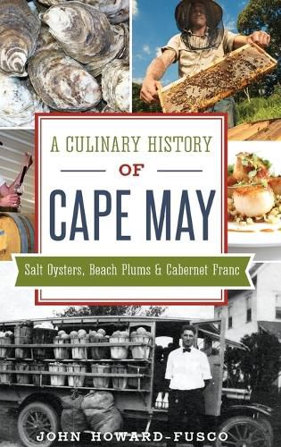 Cover image for A Culinary History of Cape May: Salt Oysters, Beach Plums & Cabernet Franc