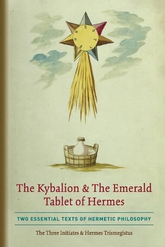 The Kybalion & The Emerald Tablet of Hermes: Two Essential Texts of Hermetic Philosophy