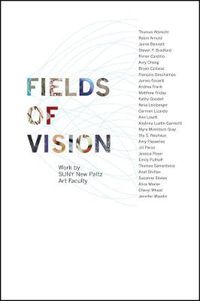 Cover image for Fields of Vision: Work by SUNY New Paltz Art Faculty