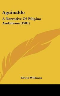 Cover image for Aguinaldo: A Narrative of Filipino Ambitions (1901)