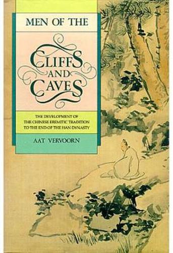 Cover image for Men of the Cliffs and Caves: The Development of the Chinese Eremitic Tradition to the End of the Han Dynasty