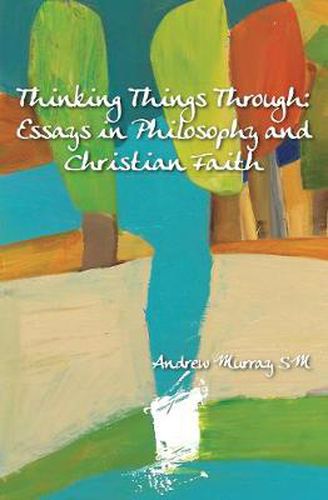 Cover image for Thinking Things Through: Essays in Philosophy and Christian Faith