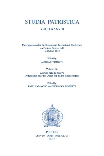 Cover image for Studia Patristica. Vol. LXXXVIII - Papers presented at the Seventeenth International Conference on Patristic Studies held in Oxford 2015: Volume 14: Latreia and Idolatry: Augustine and the Quest for Right Relationship