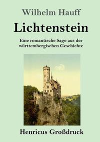 Cover image for Lichtenstein (Grossdruck): Eine romantische Sage aus der wurttembergischen Geschichte