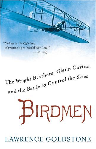 Birdmen: The Wright Brothers, Glenn Curtiss, and the Battle to Control the Skies