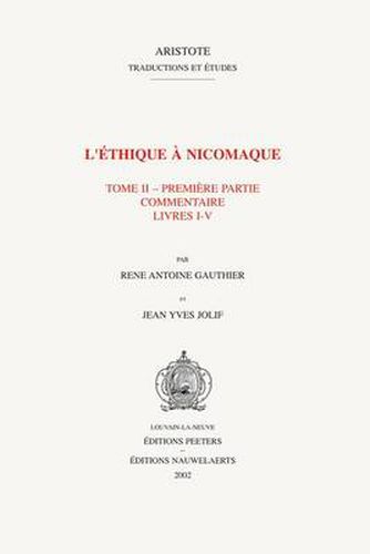 Cover image for L'ethique a Nicomaque II, 1: Introduction, traduction et commentaire par Rene Antoine Gauthier et Jean Yves Jolif