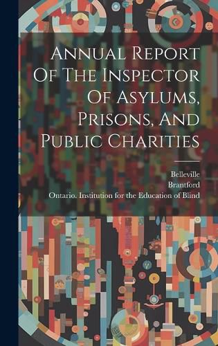 Cover image for Annual Report Of The Inspector Of Asylums, Prisons, And Public Charities