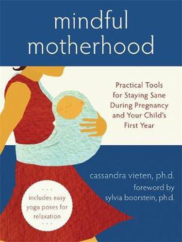 Cover image for Mindful Motherhood: Practical Tools for Staying Sane During Pregnancy and Your Child's First Year: Practical Tools for Staying Sane During Pregnancy and Your Child's First Year
