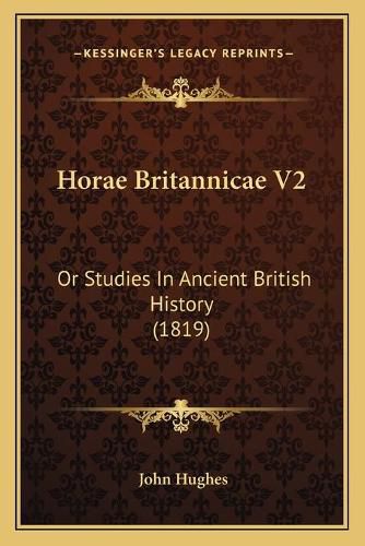 Horae Britannicae V2: Or Studies in Ancient British History (1819)