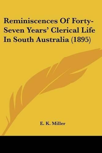 Cover image for Reminiscences of Forty-Seven Years' Clerical Life in South Australia (1895)