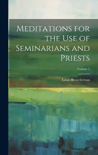 Cover image for Meditations for the use of Seminarians and Priests; Volume 5