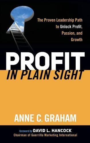 Cover image for Profit in Plain Sight: The Proven Leadership Path to Unlock Profit, Passion, and Growth